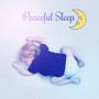 Peaceful Sleep – Music for Toddlers, Classical Sounds to Bed, Lullabies at Night