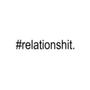 #relationshit. (Explicit)