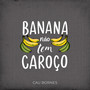 Banana não tem caroço