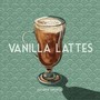 Vanilla Lattes