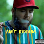 Ain't Kidding (Explicit)