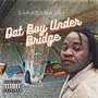 Dat Boy Under Bridge (Explicit)