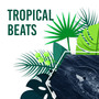Tropical Beats: Perfect Music for Holiday, Vital Energy, Holiday, Sunny Beach, Relaxation, Rest by the Sea