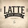 Latte with Lounge, Vol. 2 (The Café Lounge Sessions)