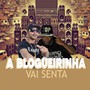 A BLOGUEIRINHA VAI SENTA