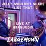 Jelly Wouldn't Shake (Like That) (Live at Oranjudio)