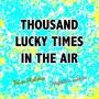 Thousand Lucky Times in the Air