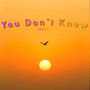 You Don´T Know (Explicit)