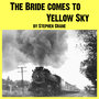 The Bride Comes to Yellow Sky & Other Stories of America and the West