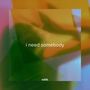 I Need Somebody (Explicit)