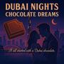 Dubai Nights, Chocolate Dreams