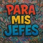 Para Mis Jefes (Explicit)