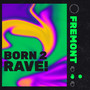 born 2 rave!