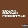 Sugar Brown Freestyle (Explicit)