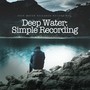 Deep Water: Simple Recording