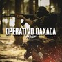 Operativo Oaxaca (Explicit)