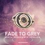 FADE TO GREY (Earth Resonance Version)