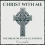 Christ With Me (The Breastplate of St. Patrick)