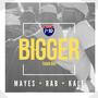 Bigger Than Big (feat. Sir Mayes & Kale That Raps) [Explicit]