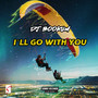 I´ll Go With You