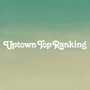 Uptown Top Ranking