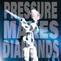 PRESSURE MAKES DIAMONDS