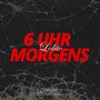 6 Uhr Morgens (Explicit)