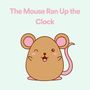 The Mouse Ran up the Clock