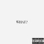 What? (Explicit)