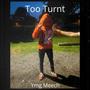 Too Turnt (Explicit)