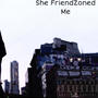 She FriendZoned Me (Deluxe) [Explicit]