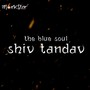 The Blue Soul Shiv Tandav