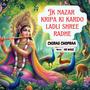 Ek Nazar Kripa Ki Kardo Ladli Shree Radhe (feat. Chirag Chopra)