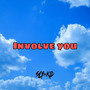 Involve You (Explicit)