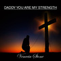 Daddy You Are My Strength