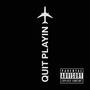 QUIT PLAYIN (Explicit)