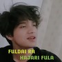 Fuldai Ra Hajari Fula (Solo version)