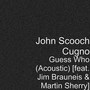 Guess Who (Acoustic) [feat. Jim Brauneis & Martin Sherry]