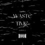 Waste Time (Explicit)