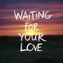 Waiting for your love