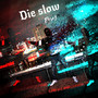 Die Slow (Explicit)