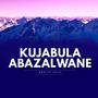 KUJABULA ABAZALWANE