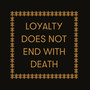 Loyalty Does Not End with Death