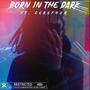 Born In The Dark (feat. Cerefour) [Explicit]