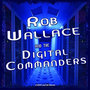 Rob Wallace And The Digital Commanders