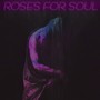 Roses for Soul