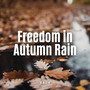 Rain: Freedom in Autumn Rain