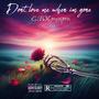 Don't love me when i'm gone (Explicit)