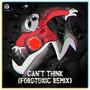 Can't Think (feat. SomeThingElseyt) [fordtoxic Remix]