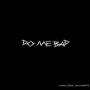do me bad (feat. uniivrss) [Explicit]